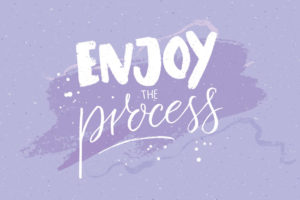 Being mindful and learning to enjoy the process 1