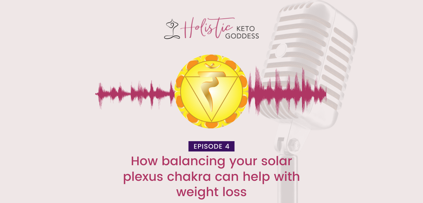 Episode 4 - How balancing your solar plexus chakra can help with weight loss