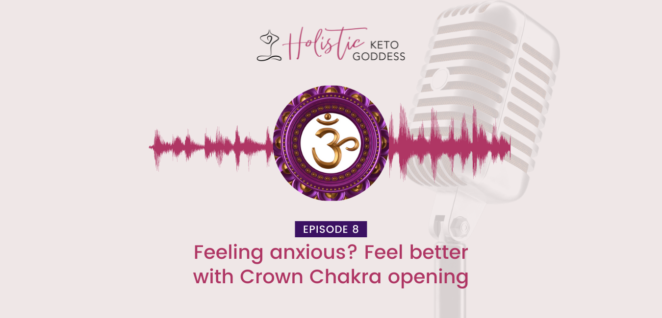 Episode 8 - Feeling anxious? Feel better with Crown Chakra opening