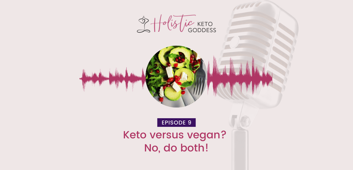 Episode 9 - Keto versus vegan? No, do both!