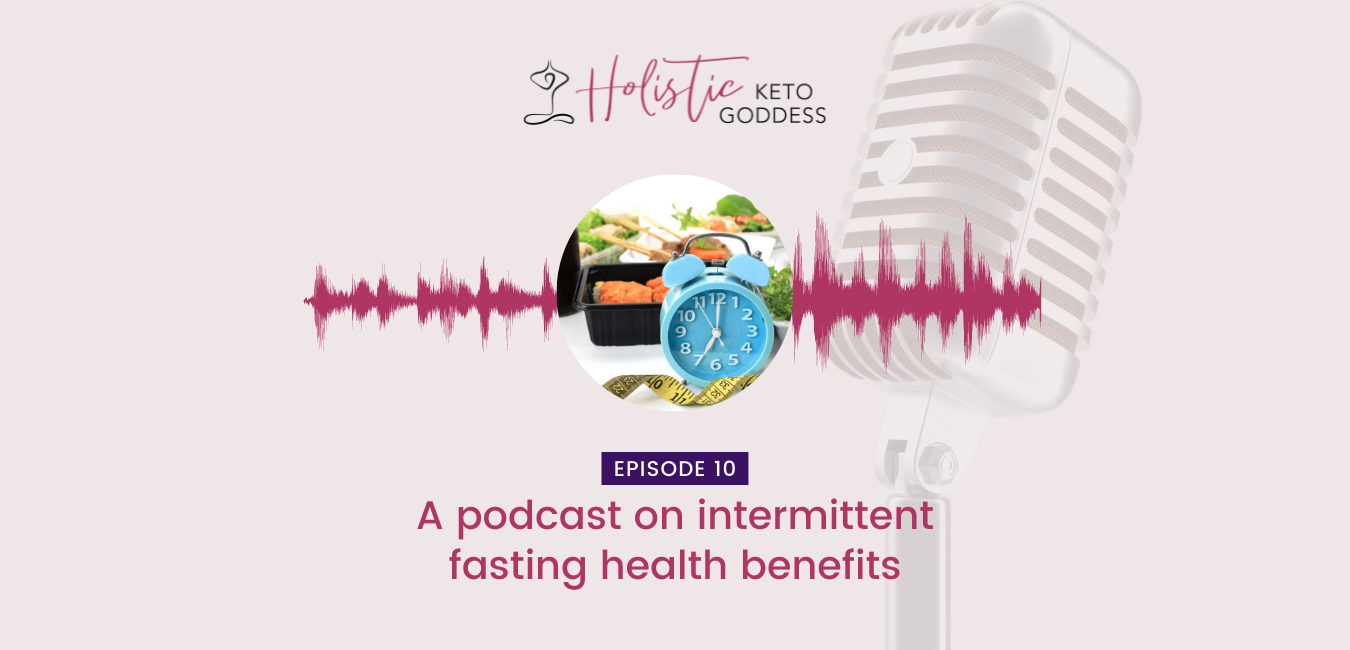 Episode 10 - A podcast on intermittent fasting health benefits