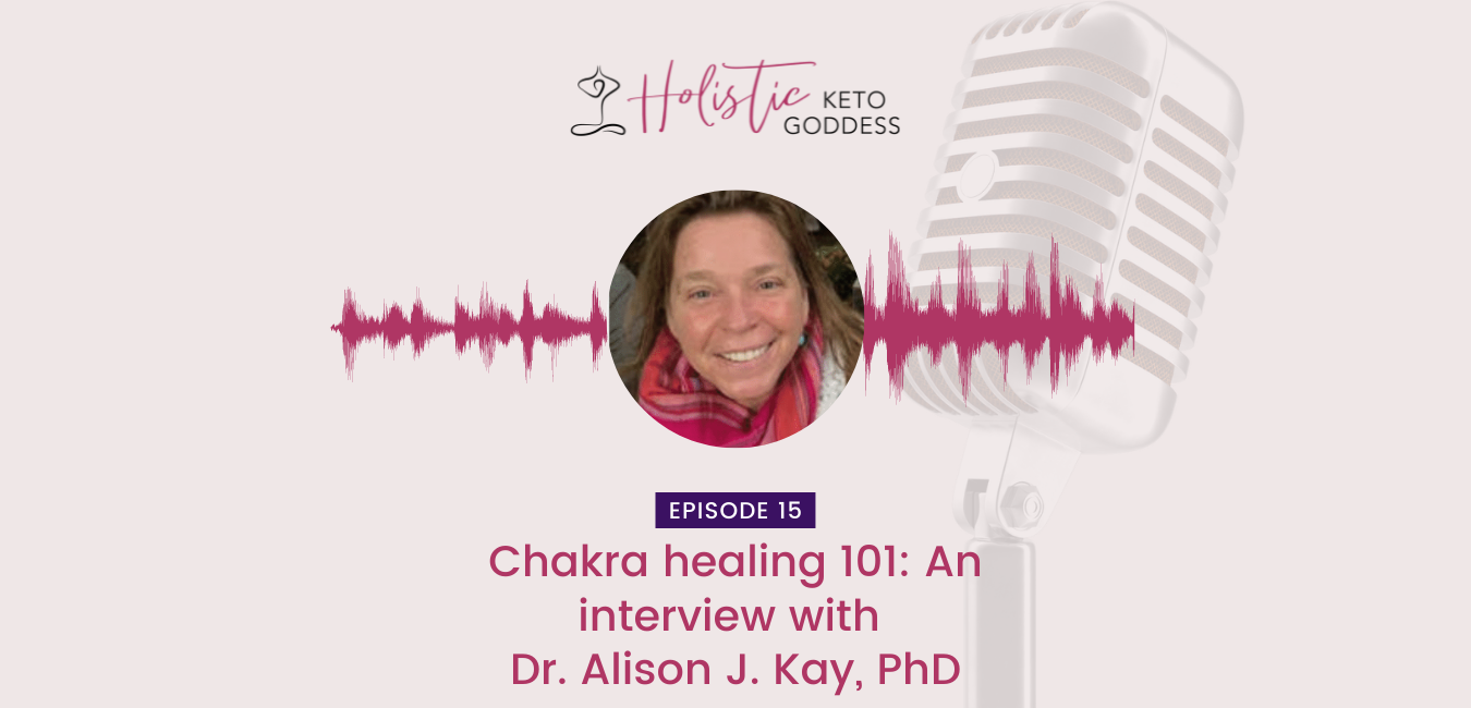 Episode 15 - Chakra healing 101: An interview with Dr. Alison J. Kay, PhD