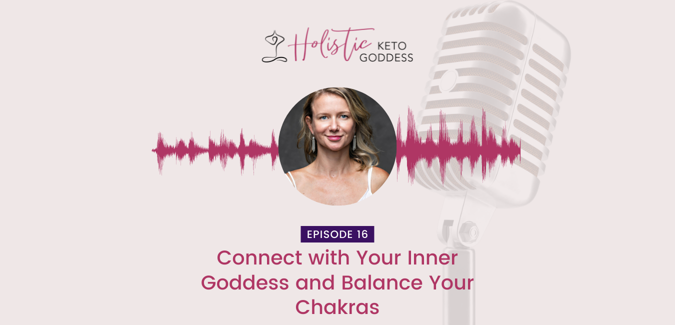 Episode 16 - Connect with Your Inner Goddess and Balance Your Chakras.