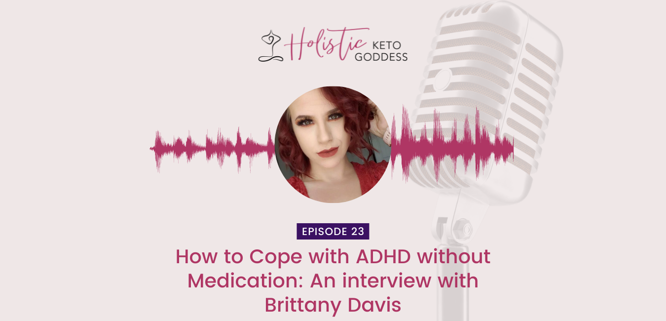 Episode 23 - How to Cope with ADHD without Medication: An interview with Brittany Davis