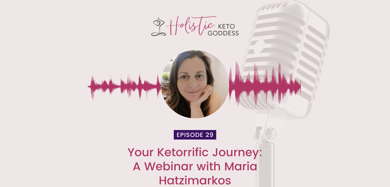 Your Ketorrific Journey: A webinar with Maria Hatzimarkos 2