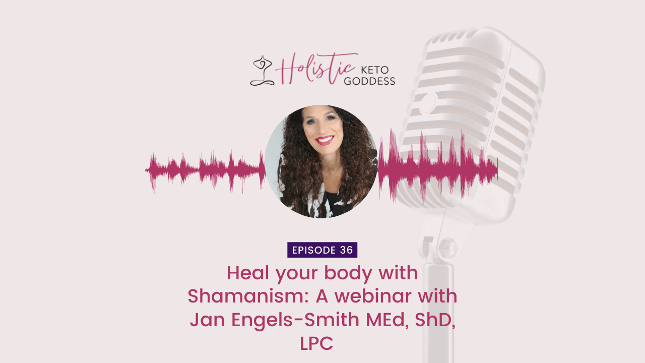 Episode 36-Heal your body with Shamanism: A webinar with Jan Engels-Smith MEd, ShD, LPC