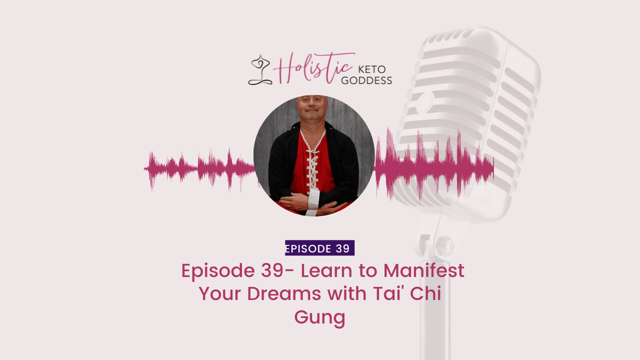 Episode 39- Learn to Manifest Your Dreams with Tai' Chi Gung