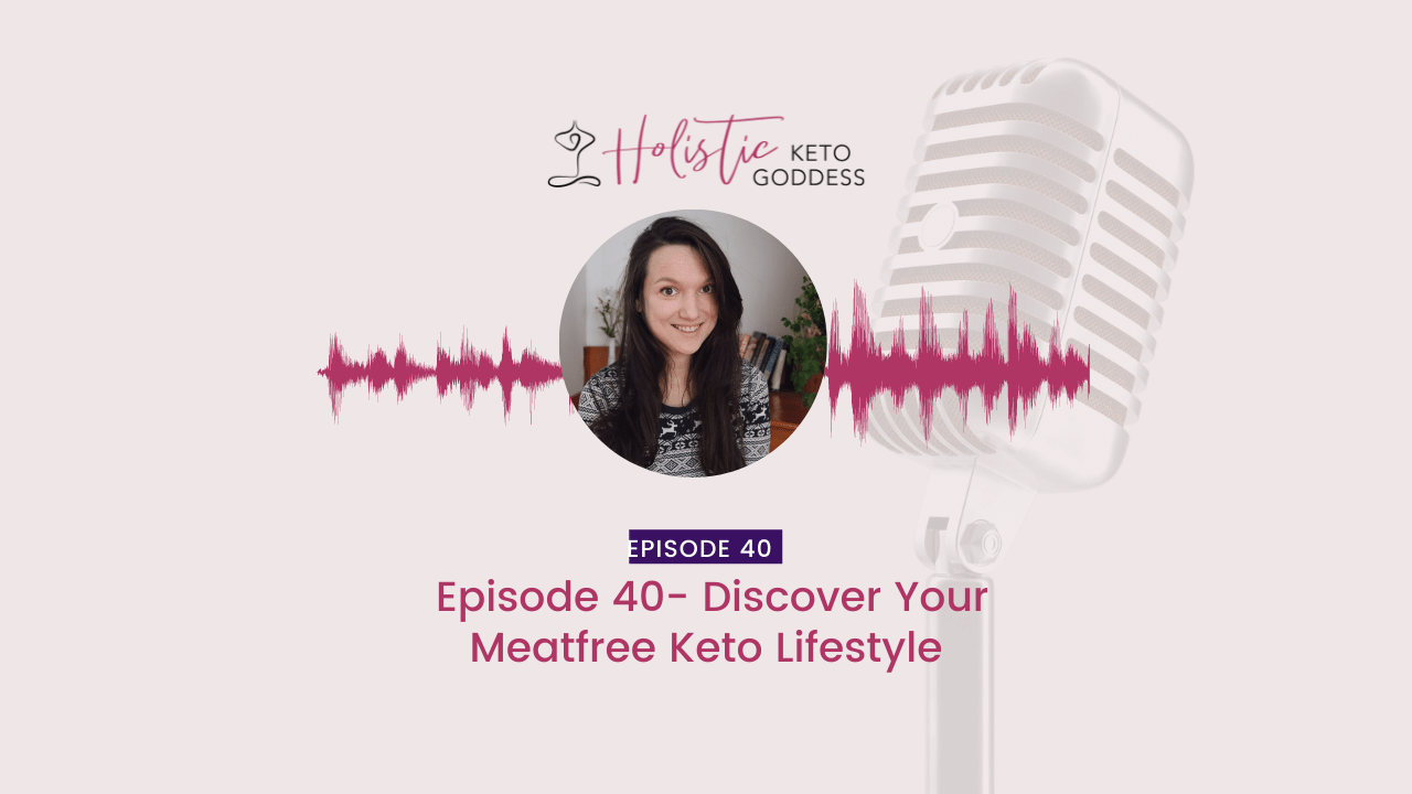 Episode 40-Discover Your Meatfree Keto Lifestyle